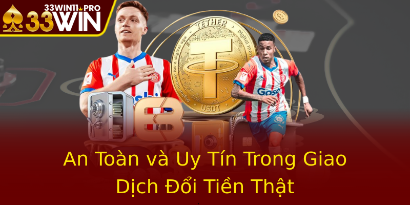An Toàn và Uy Tín Trong Giao Dịch Đổi Tiền Thật