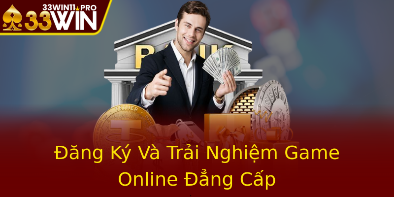 Đăng Ký Và Trải Nghiệm Game Online Đẳng Cấp