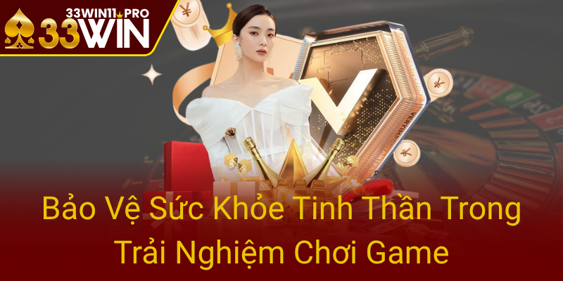 Chơi Có Trách Nhiệm - Bí Quyết Hưởng Thư Viện Giải Trí An Toàn Cùng 33WIN 3 Bao Ve Suc Khoe Tinh Than Trong Trai Nghiem Choi Game0