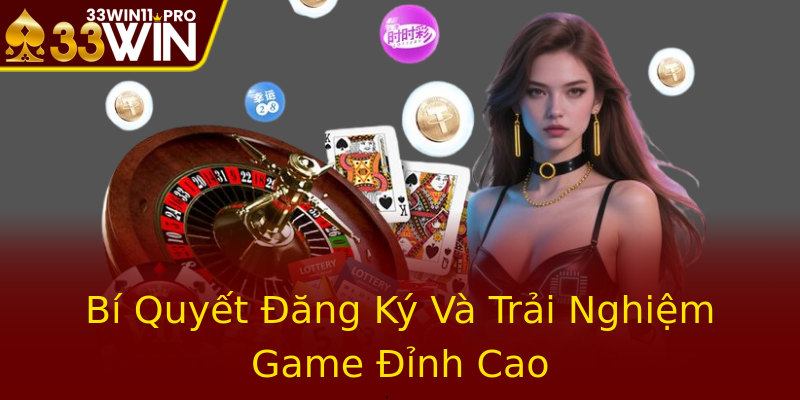 Bí Quyết Đăng Ký Và Trải Nghiệm Game Đỉnh Cao