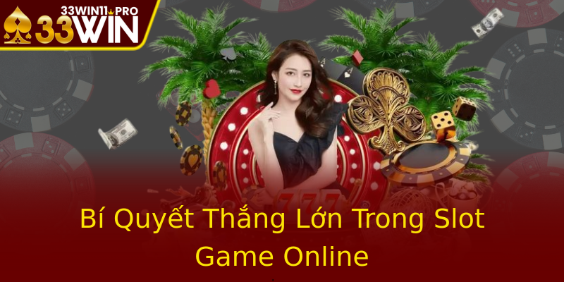 Bí Quyết Thắng Lớn Trong Slot Game Online