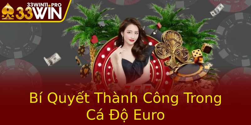 Bí Quyết Thành Công Trong Cá Độ Euro