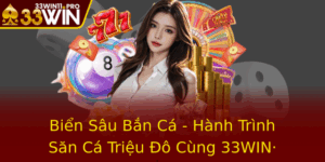 Bien Sau Ban Ca Hanh Trinh San Ca Trieu O Cung 33Win