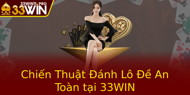 Chiến Thuật Đánh Lô Đề An Toàn tại 33WIN Chiến Thuật Đánh Lô Đề An Toàn tại 33WIN