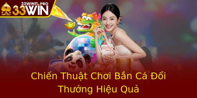 Chiến Thuật Chơi Bắn Cá Đổi Thưởng Hiệu Quả