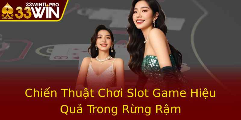 Chiến Thuật Chơi Slot Game Hiệu Quả Trong Rừng Rậm