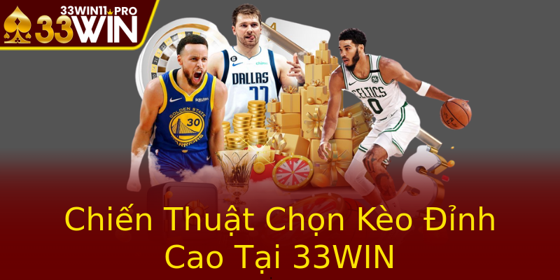 Chiến Thuật Chọn Kèo Đỉnh Cao Tại 33WIN Chiến Thuật Chọn Kèo Đỉnh Cao Tại 33WIN