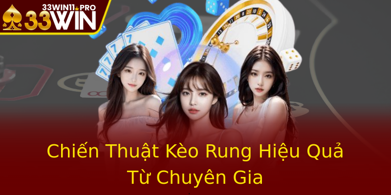Chiến Thuật Kèo Rung Hiệu Quả Từ Chuyên Gia