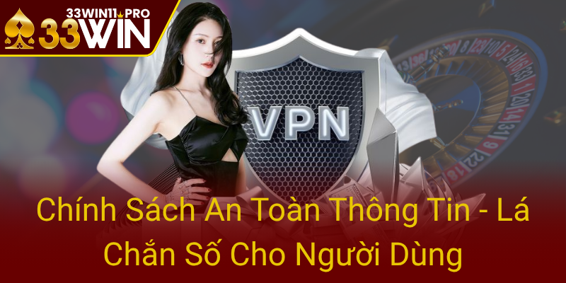 Quyền Riêng Tư Trong Kỷ Nguyên Số - Bảo Vệ Thông Tin Cá Nhân Với 33WIN 2 Chinh Sach An Toan Thong Tin La Chan So Cho Nguoi Dung0