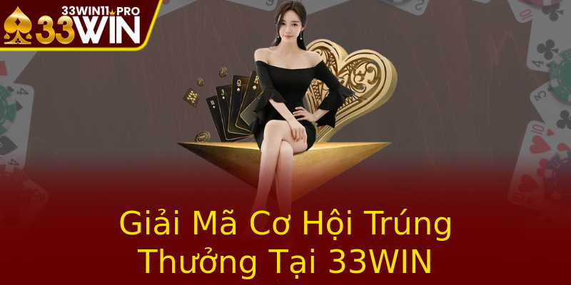 Giải Mã Cơ Hội Trúng Thưởng Tại 33WIN
