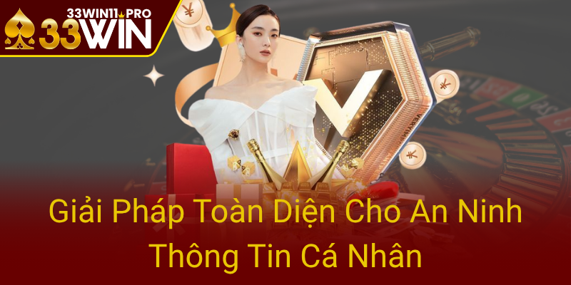 Quyền Riêng Tư Trong Kỷ Nguyên Số - Bảo Vệ Thông Tin Cá Nhân Với 33WIN 3 Giai Phap Toan Dien Cho An Ninh Thong Tin Ca Nhan0