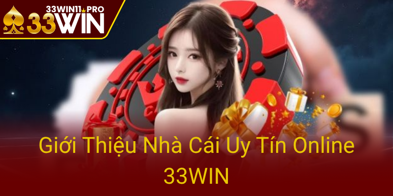 Khám Phá Casino 33WIN - Nhà Cái Uy Tín Đáng Tin Cậy Cho Mọi Người 1 Gioi Thieu Nha Cai Uy Tin Online 33Win0