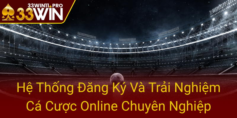 He Thong Dang Ky Va Trai Nghiem Ca Cuoc Online Chuyen Nghiep0