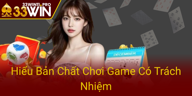 Chơi Có Trách Nhiệm - Bí Quyết Hưởng Thư Viện Giải Trí An Toàn Cùng 33WIN 1 Hieu Ban Chat Choi Game Co Trach Nhiem0