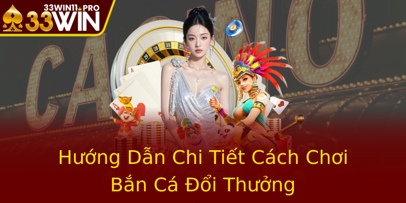 Hướng Dẫn Chi Tiết Cách Chơi Bắn Cá Đổi Thưởng
