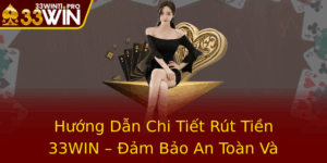 Huong Dan Chi Tiet Rut Tien 33Win Am Bao An Toan Va Nhanh Chong