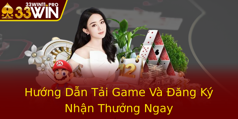 Hướng Dẫn Tải Game Và Đăng Ký Nhận Thưởng Ngay