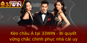 Keo Chau A Tai 33Win Bi Quyet Vung Chac Chinh Phuc Nha Cai Uy Tin