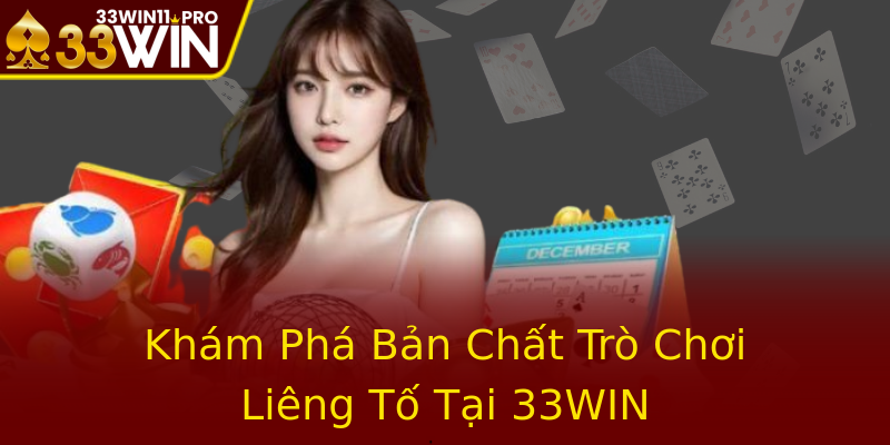 Khám Phá Bản Chất Trò Chơi Liêng Tố Tại 33WIN