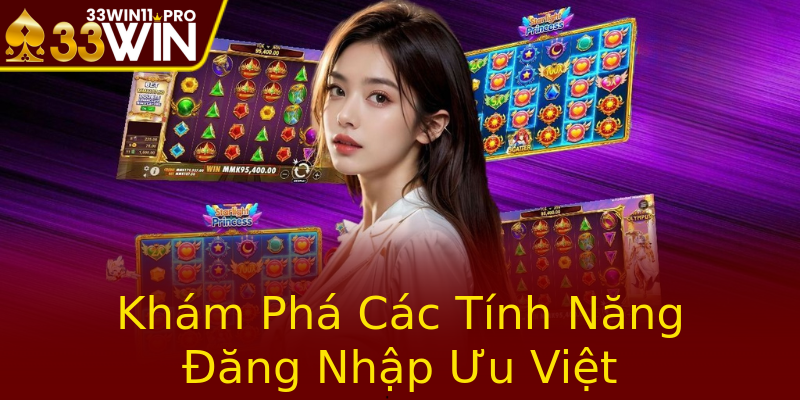 Khám Phá Các Tính Năng Đăng Nhập Ưu Việt