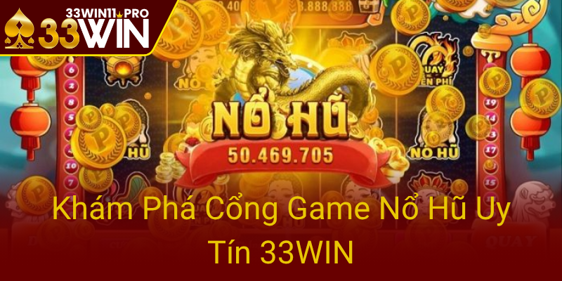 Nổ Hũ 33WIN - Trải Nghiệm Đỉnh Cao Cùng Thế Giới Slot Game Độc Đáo Và Uy Tín 1 Kham Pha Cong Game No Hu Uy Tin 33Win0