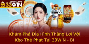 Kham Pha Ia Hinh Thang Loi Voi Keo The Phat Tai 33Win Bi Quyet Anh Bai Inh Cao