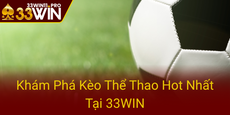 Kham Pha Keo The Thao Hot Nhat Tai 33Win0