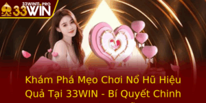 Kham Pha Meo Choi No Hu Hieu Qua Tai 33Win Bi Quyet Chinh Phuc Slot Game De Dang 1