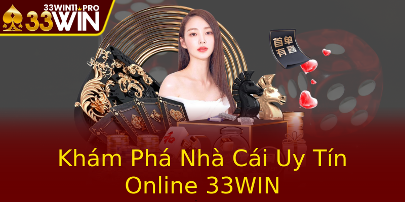 Khám Phá Nhà Cái Uy Tín Online 33WIN