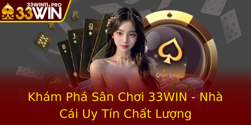 Khám Phá Sân Chơi 33WIN - Nhà Cái Uy Tín Chất Lượng