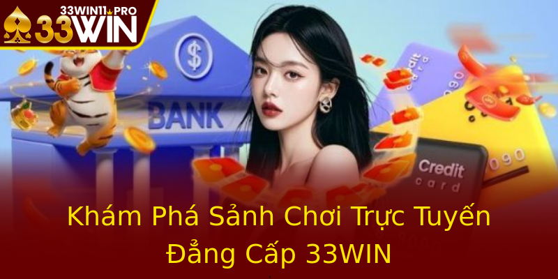 Khám Phá Sảnh Chơi Trực Tuyến Đẳng Cấp 33WIN