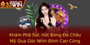 Kham Pha Suc Hut Bong A Chau My Qua Goc Nhin Inh Cao Cung 33Win 2