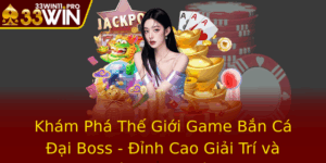 Kham Pha The Gioi Game Ban Ca Ai Boss Inh Cao Giai Tri Va Chien Thuat Toi Uu
