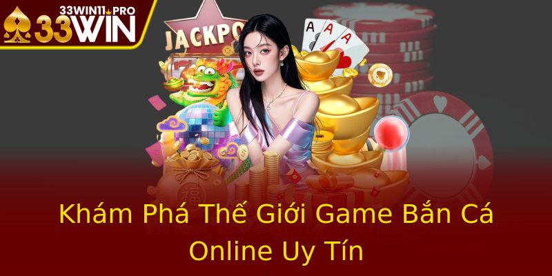 Kham Pha The Gioi Game Ban Ca Online Uy Tin