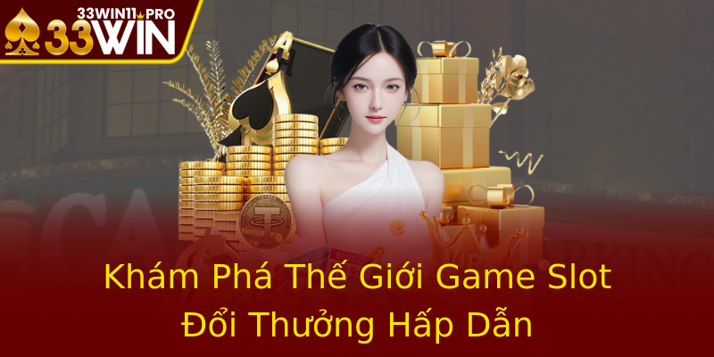 Khám Phá Thế Giới Game Slot Đổi Thưởng Hấp Dẫn