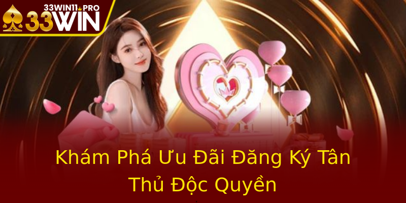 Khám Phá Ưu Đãi Đăng Ký Tân Thủ Độc Quyền