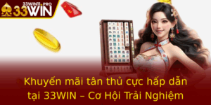 Khuyen Mai Tan Thu Cuc Hap Dan Tai 33Win Co Hoi Trai Nghiem Inh Cao Nha Cai 33Win