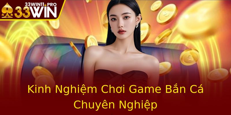 Kinh Nghiệm Chơi Game Bắn Cá Chuyên Nghiệp
