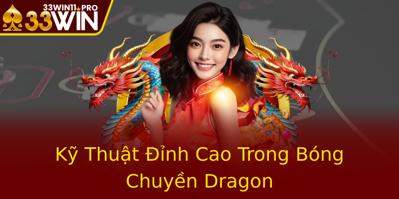 Kỹ Thuật Đỉnh Cao Trong Bóng Chuyền Dragon