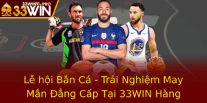 Le Hoi Ban Ca Trai Nghiem May Man Ang Cap Tai 33Win Hang Au Viet Nam