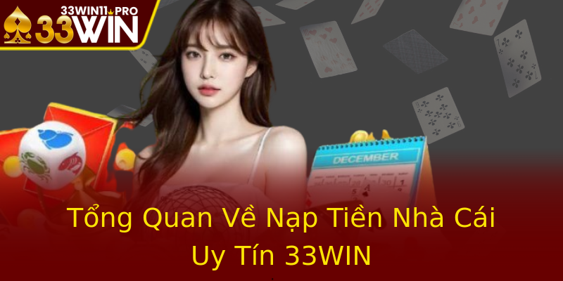 Tổng Quan Về Nạp Tiền Nhà Cái Uy Tín 33WIN