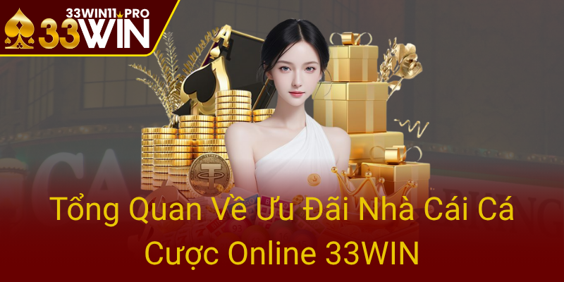 Chính Sách Khuyến Mãi 33WIN - Cơ Hội Vàng Để Gia Tăng Thưởng Tại Nhà Cái Cá Cược Online 1 Tong Quan Ve Uu Dai Nha Cai Ca Cuoc Online 33Win0