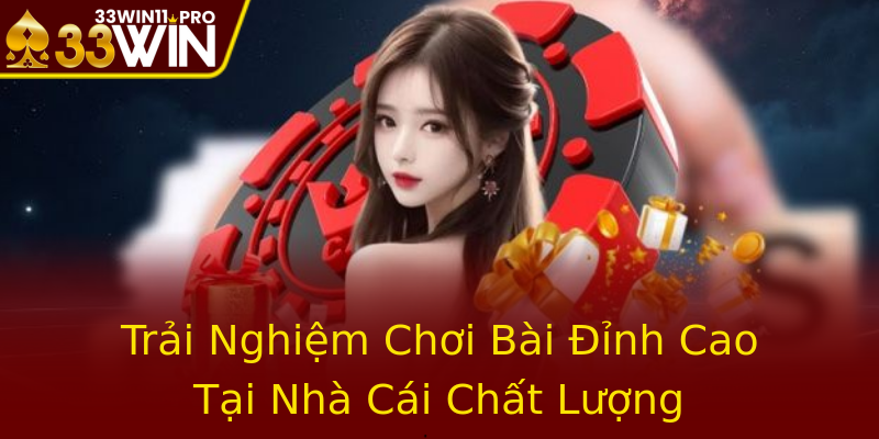 Trải Nghiệm Chơi Bài Đỉnh Cao Tại Nhà Cái Chất Lượng